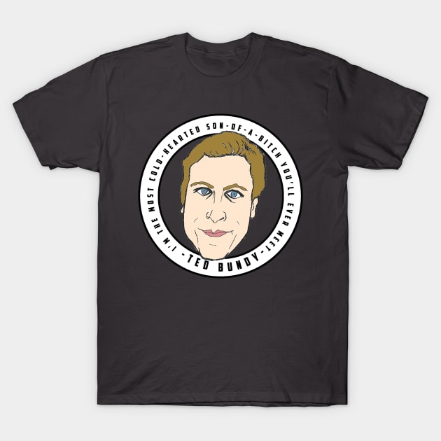 Son of a Bitch - Ted Bundy T-Shirt by daveseedhouse